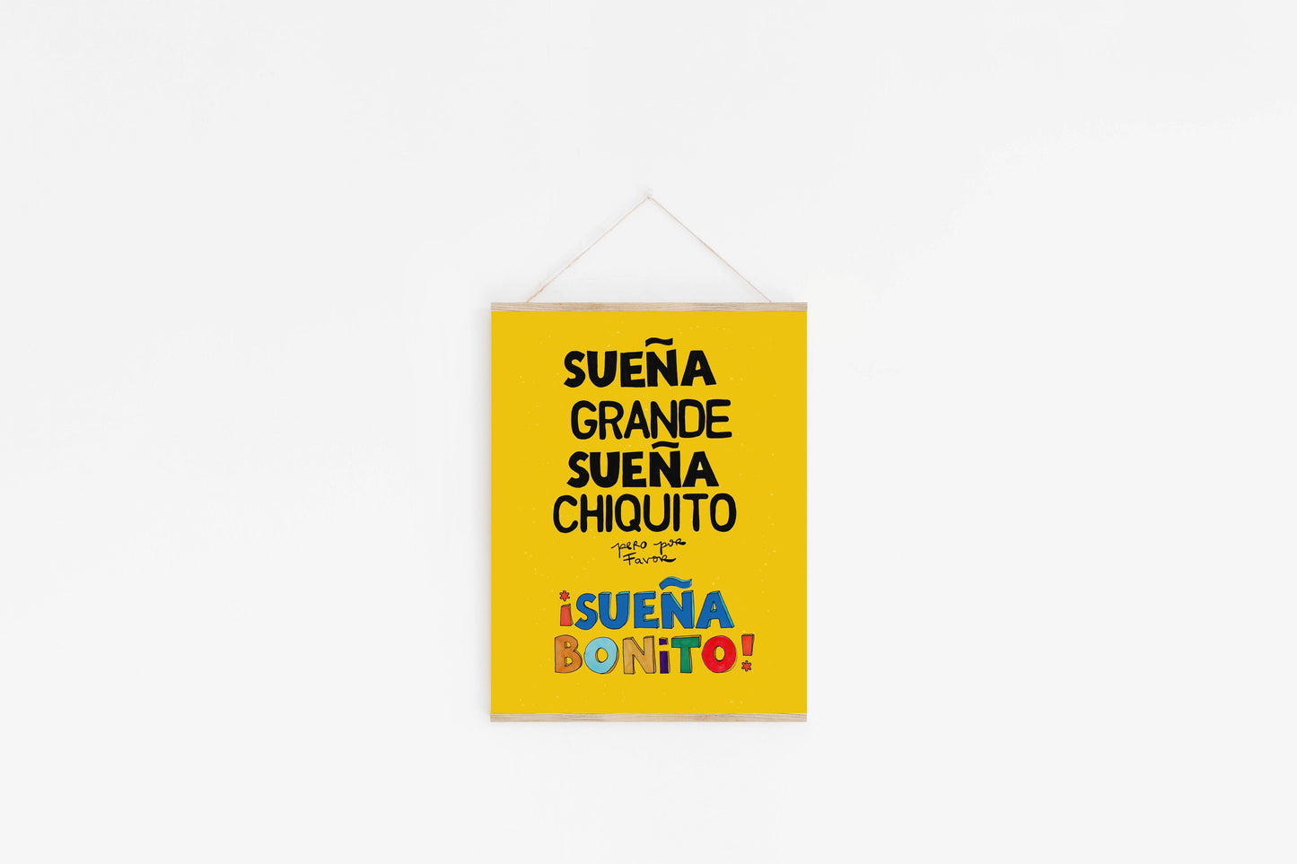 Sueña grande, sueña chiquito, pero por favor sueña bonito. A Spanish quote print that celebrates dreaming in every size, as long as it’s beautiful.