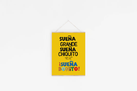 Sueña grande, sueña chiquito, pero por favor sueña bonito. A Spanish quote print that celebrates dreaming in every size, as long as it’s beautiful.