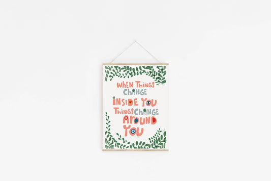 When you Change- Inspirational Quote Art Print – Motivational Cubicle Decor, Positive Dorm Room Decor